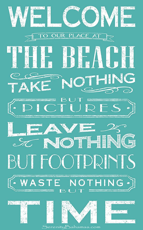 Welcome to our place at the beach. Take nothing but pictures, leave nothing but footprints, waste nothing but time.